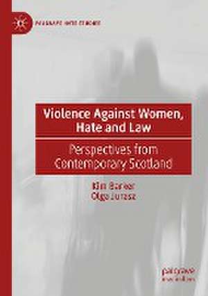 Violence Against Women, Hate and Law: Perspectives from Contemporary Scotland de Kim Barker