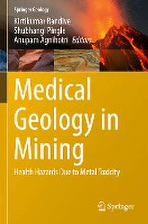 Medical Geology in Mining: Health Hazards Due to Metal Toxicity de Kirtikumar Randive