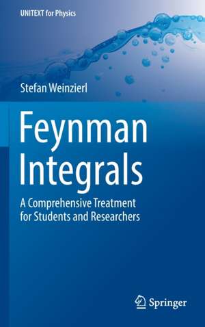 Feynman Integrals: A Comprehensive Treatment for Students and Researchers de Stefan Weinzierl