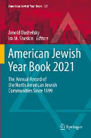 American Jewish Year Book 2021: The Annual Record of the North American Jewish Communities Since 1899 de Arnold Dashefsky