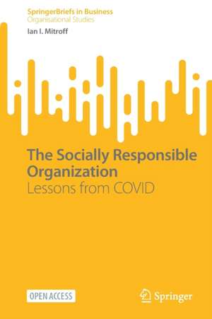 The Socially Responsible Organization: Lessons from COVID de Ian I. Mitroff