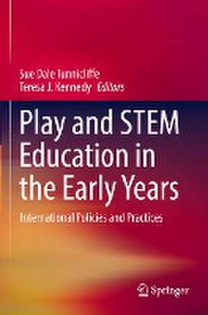 Play and STEM Education in the Early Years: International Policies and Practices de Sue Dale Tunnicliffe