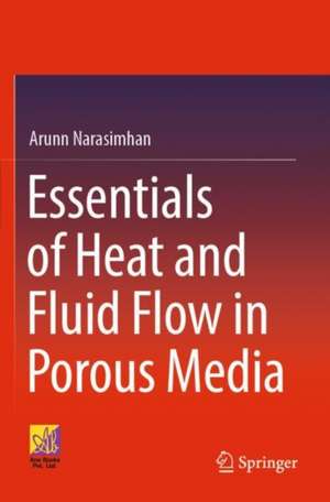 Essentials of Heat and Fluid Flow in Porous Media de Arunn Narasimhan