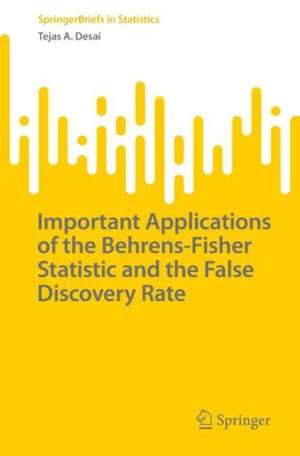 Important Applications of the Behrens-Fisher Statistic and the False Discovery Rate de Tejas A. Desai