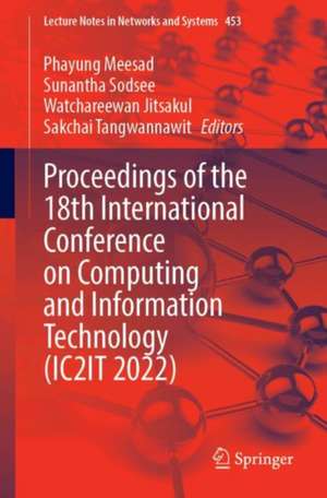 Proceedings of the 18th International Conference on Computing and Information Technology (IC2IT 2022) de Phayung Meesad