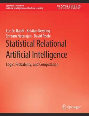 Statistical Relational Artificial Intelligence: Logic, Probability, and Computation de Luc De Raedt