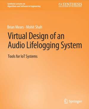 Virtual Design of an Audio Lifelogging System: Tools for IoT Systems de Brian Mears