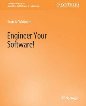 Engineer Your Software! de Scott A. Whitmire