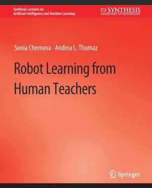 Robot Learning from Human Teachers de Sonia Chernova