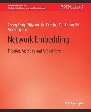 Network Embedding: Theories, Methods, and Applications de Cheng Yang