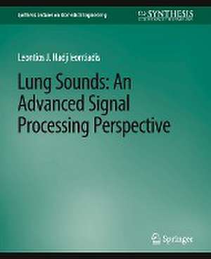 Lung Sounds: An Advanced Signal Processing Perspective de Hadji Hadjileontiadis