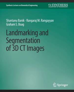 Landmarking and Segmentation of 3D CT Images de Shantanu Banik