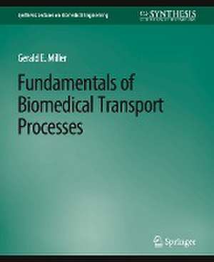 Fundamentals of Biomedical Transport Processes de Gerald Miller