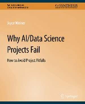 Why AI/Data Science Projects Fail: How to Avoid Project Pitfalls de Joyce Weiner