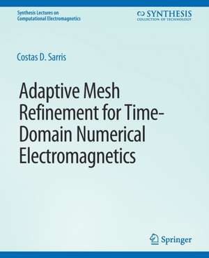 Adaptive Mesh Refinement in Time-Domain Numerical Electromagnetics de Costas D. Sarris