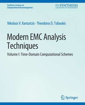 Modern EMC Analysis Techniques Volume I: Time-Domain Computational Schemes de Nikolaos V. Kantartzis