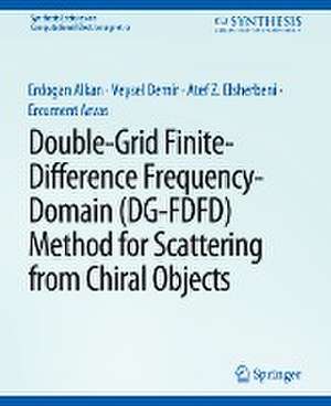 Double-Grid Finite-Difference Frequency-Domain (DG-FDFD) Method for Scattering from Chiral Objects de Erdogan Alkan