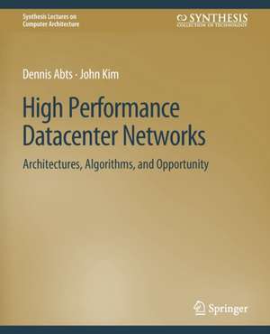 High Performance Datacenter Networks: Architectures, Algorithms, and Opportunities de Dennis Abts