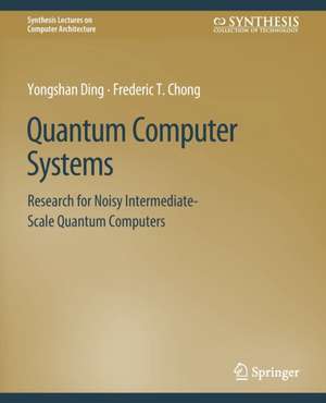 Quantum Computer Systems: Research for Noisy Intermediate-Scale Quantum Computers de Yongshan Ding