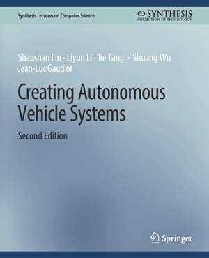 Creating Autonomous Vehicle Systems, Second Edition de Shaoshan Liu