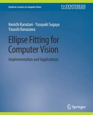 Ellipse Fitting for Computer Vision: Implementation and Applications de Kenichi Kanatani