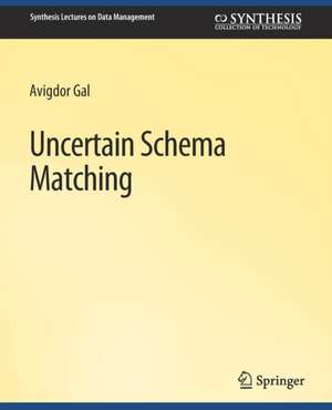 Uncertain Schema Matching de Avigdor Gal