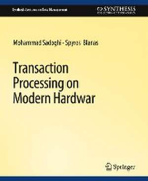 Transaction Processing on Modern Hardware de Mohammad Sadoghi