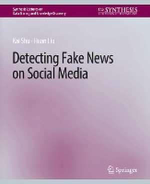 Detecting Fake News on Social Media de Kai Shu