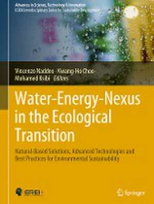 Water-Energy-Nexus in the Ecological Transition: Natural-Based Solutions, Advanced Technologies and Best Practices for Environmental Sustainability de Vincenzo Naddeo