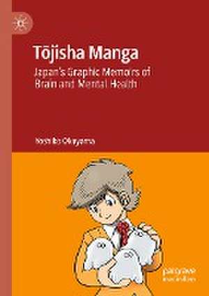 Tōjisha Manga: Japan’s Graphic Memoirs of Brain and Mental Health de Yoshiko Okuyama