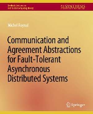 Communication and Agreement Abstractions for Fault-Tolerant Asynchronous Distributed Systems de Michel Raynal