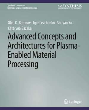 Advanced Concepts and Architectures for Plasma-Enabled Material Processing de Oleg O. Baranov