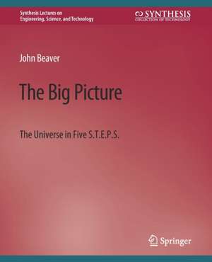 The Big Picture: The Universe in Five S.T.E.P.S. de John Beaver