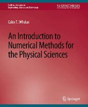 An Introduction to Numerical Methods for the Physical Sciences de Colm T. Whelan