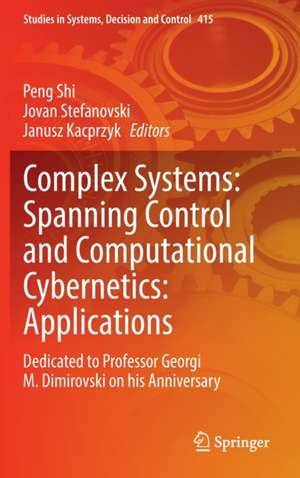 Complex Systems: Spanning Control and Computational Cybernetics: Applications: Dedicated to Professor Georgi M. Dimirovski on his Anniversary de Peng Shi