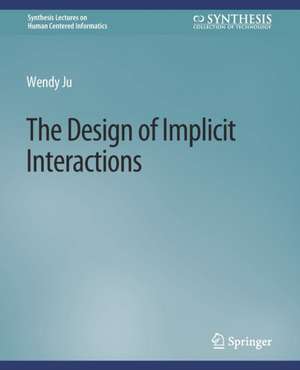 The Design of Implicit Interactions de Wendy Ju