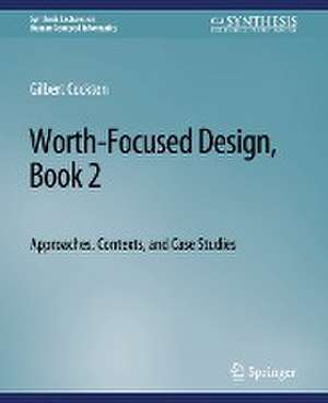 Worth-Focused Design, Book 2: Approaches, Context, and Case Studies de Gilbert Cockton