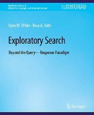 Exploratory Search: Beyond the Query-Response Paradigm de Ryen White