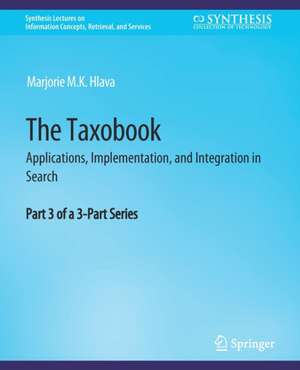 The Taxobook: Applications, Implementation, and Integration in Search, Part 3 of a 3-Part Series de Marjorie M.K. Hlava