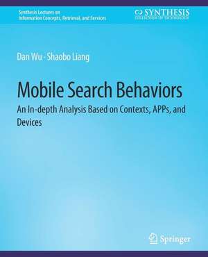 Mobile Search Behaviors: An In-depth Analysis Based on Contexts, APPs, and Devices de Dan Wu