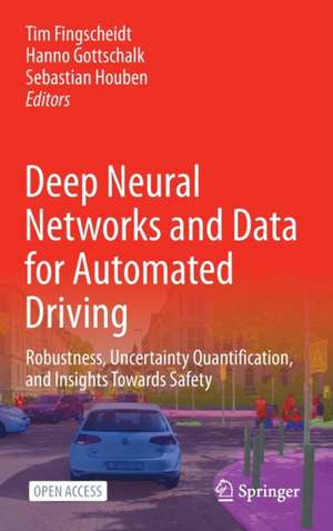 Deep Neural Networks and Data for Automated Driving: Robustness, Uncertainty Quantification, and Insights Towards Safety de Tim Fingscheidt