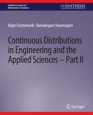 Continuous Distributions in Engineering and the Applied Sciences -- Part II de Rajan Chattamvelli