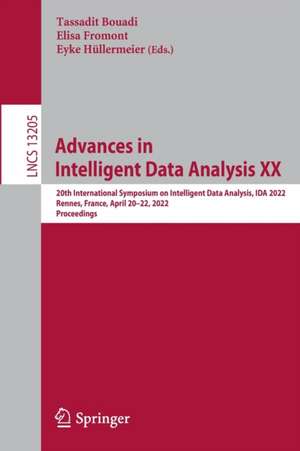 Advances in Intelligent Data Analysis XX: 20th International Symposium on Intelligent Data Analysis, IDA 2022, Rennes, France, April 20–22, 2022, Proceedings de Tassadit Bouadi