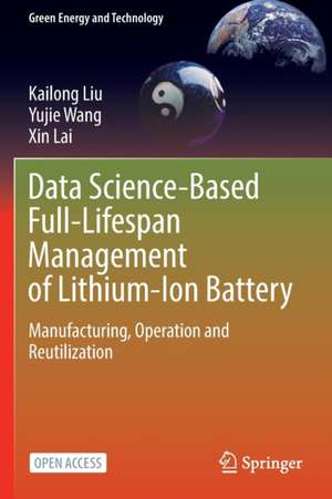 Data Science-Based Full-Lifespan Management of Lithium-Ion Battery: Manufacturing, Operation and Reutilization de Kailong Liu