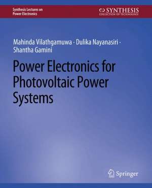 Power Electronics for Photovoltaic Power Systems de Mahinda Vilathgamuwa