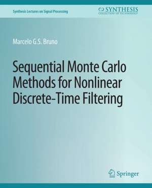 Sequential Monte Carlo Methods for Nonlinear Discrete-Time Filtering de Marcelo G. S. Bruno