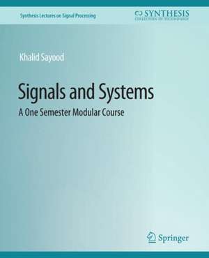 Signals and Systems: A One Semester Modular Course de Khalid Sayood