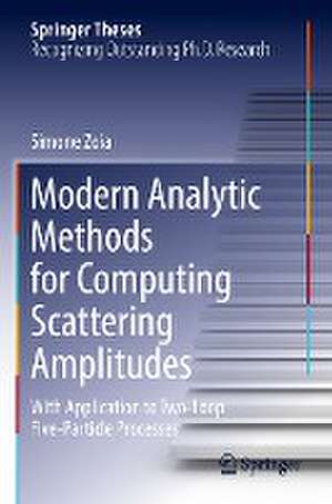 Modern Analytic Methods for Computing Scattering Amplitudes: With Application to Two-Loop Five-Particle Processes de Simone Zoia