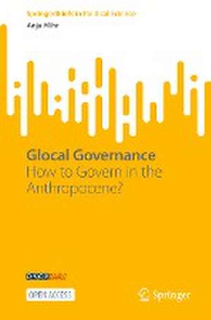 Glocal Governance: How to Govern in the Anthropocene? de Anja Mihr