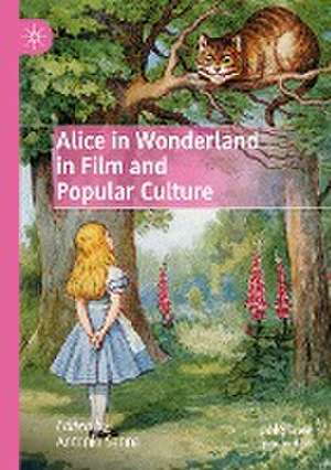 Alice in Wonderland in Film and Popular Culture de Antonio Sanna